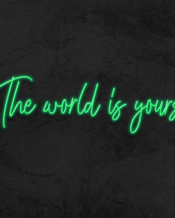 The World Is Yours Neon Sign